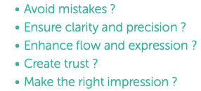 Avoid mistakes ? Ensure clarity and precision ? Enhance flow and expression ? Create trust ? Make the right impression ?